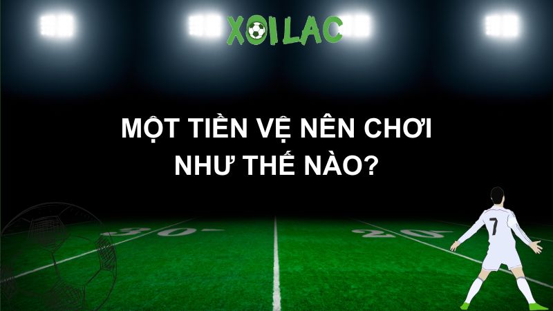 Một tiền vệ nên chơi như thế nào?